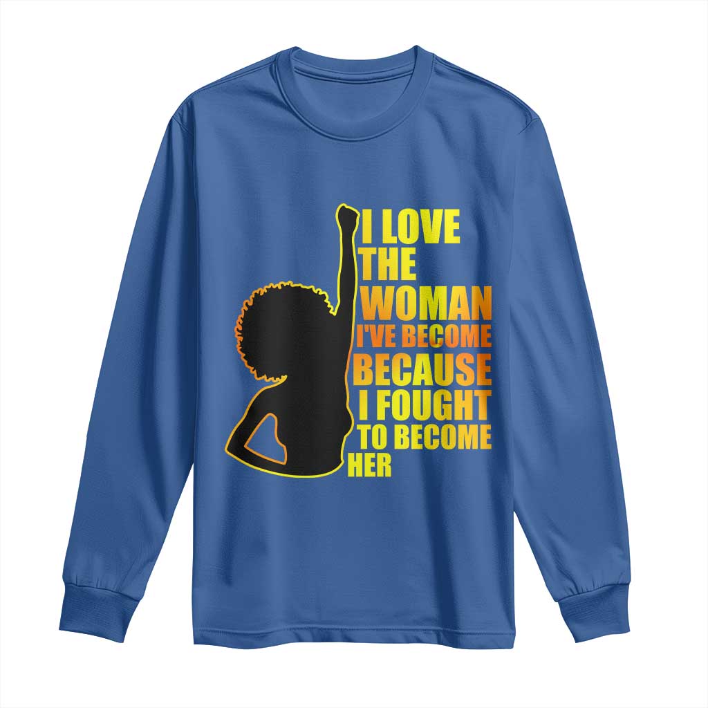 Afro Black Pride Long Sleeve Shirt I Love The Woman I've Become Melanin Silhouette