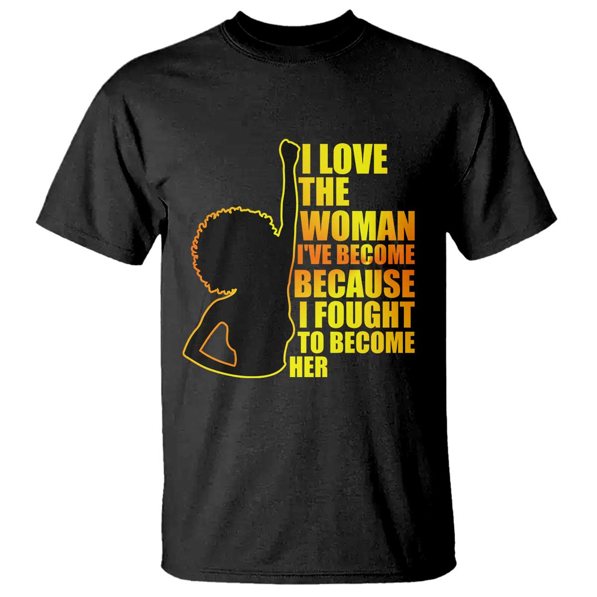 Afro Black Pride T Shirt I Love The Woman I've Become Melanin Silhouette