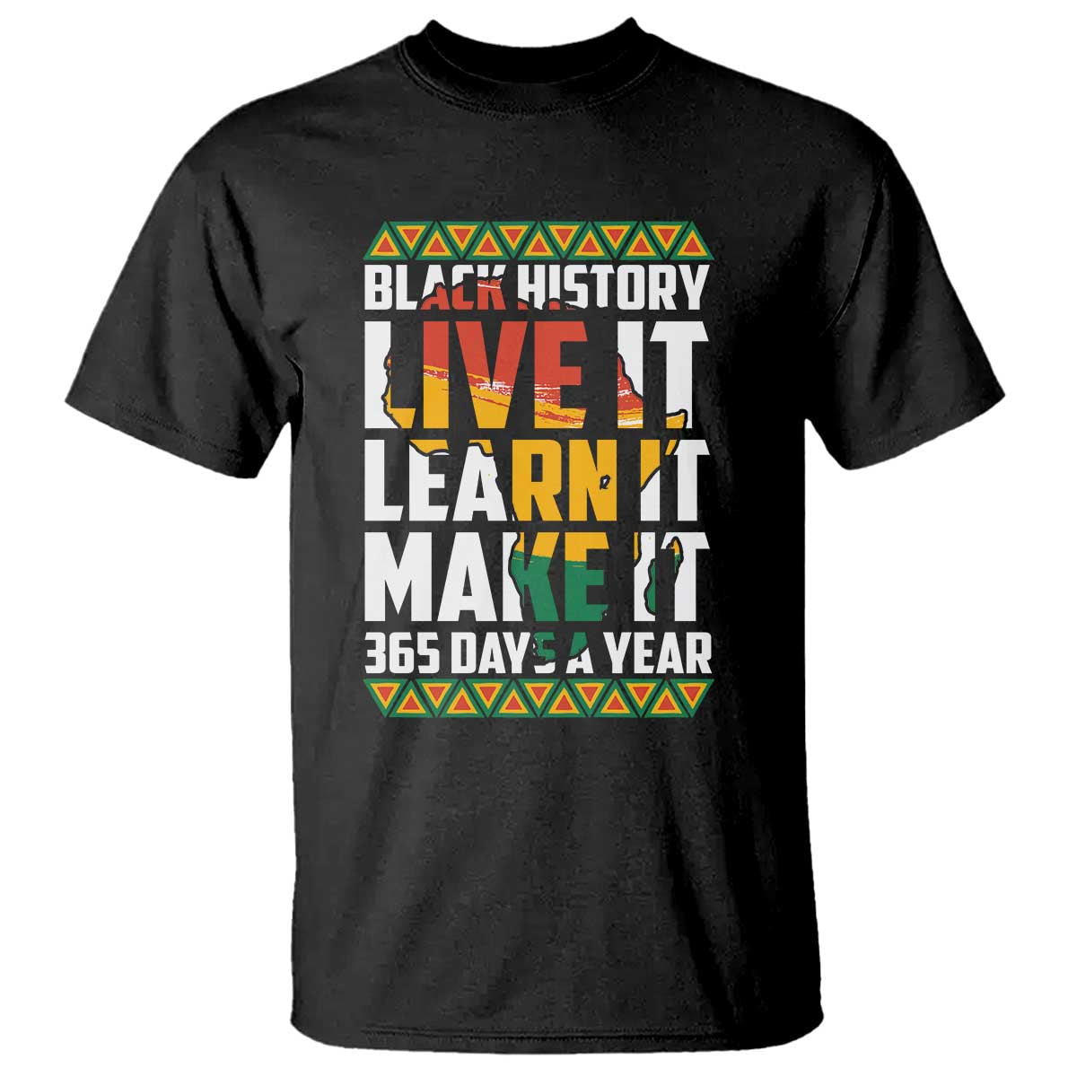 Black History Month T Shirt Live It Learn It Make It 365 Days A Year Kente