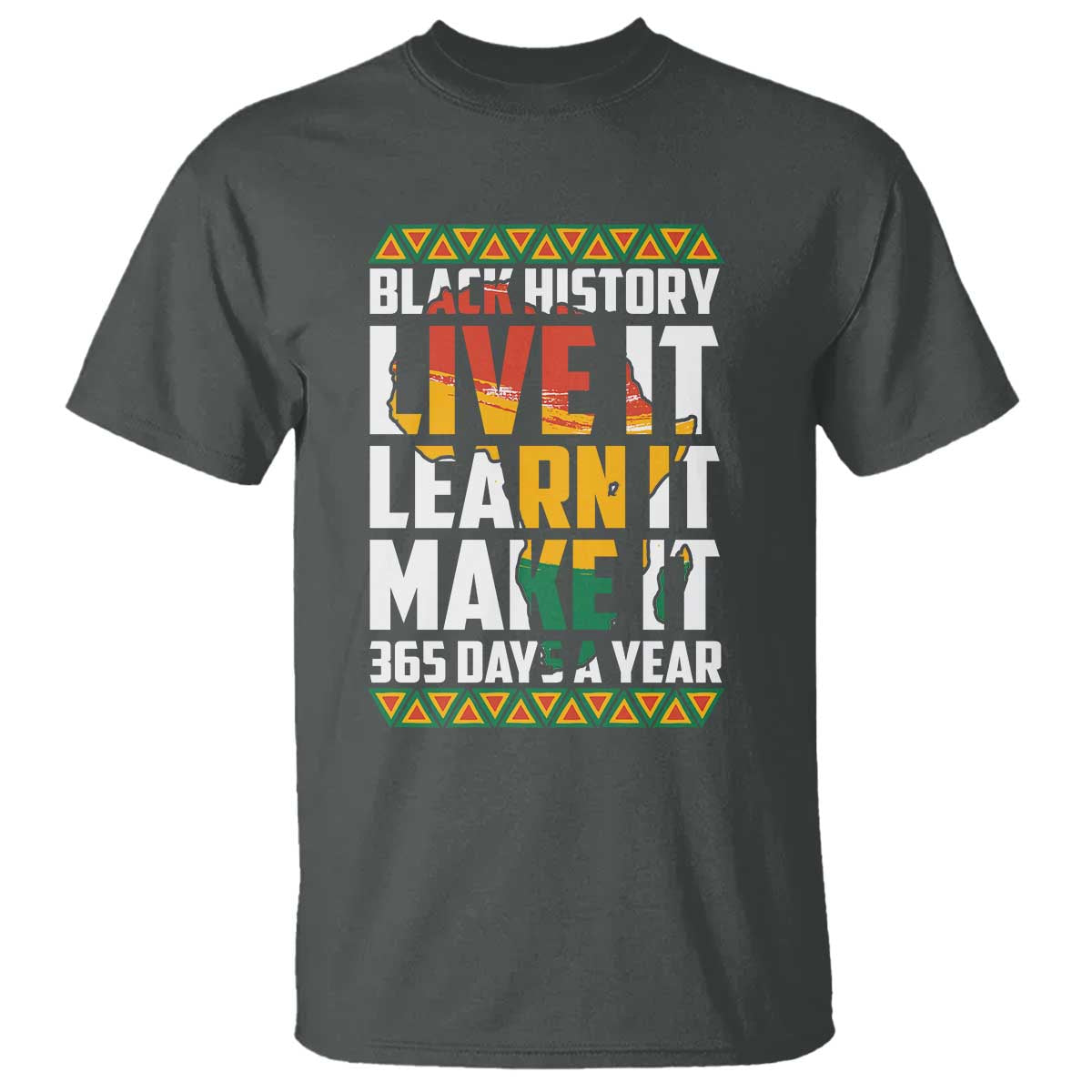 Black History Month T Shirt Live It Learn It Make It 365 Days A Year Kente