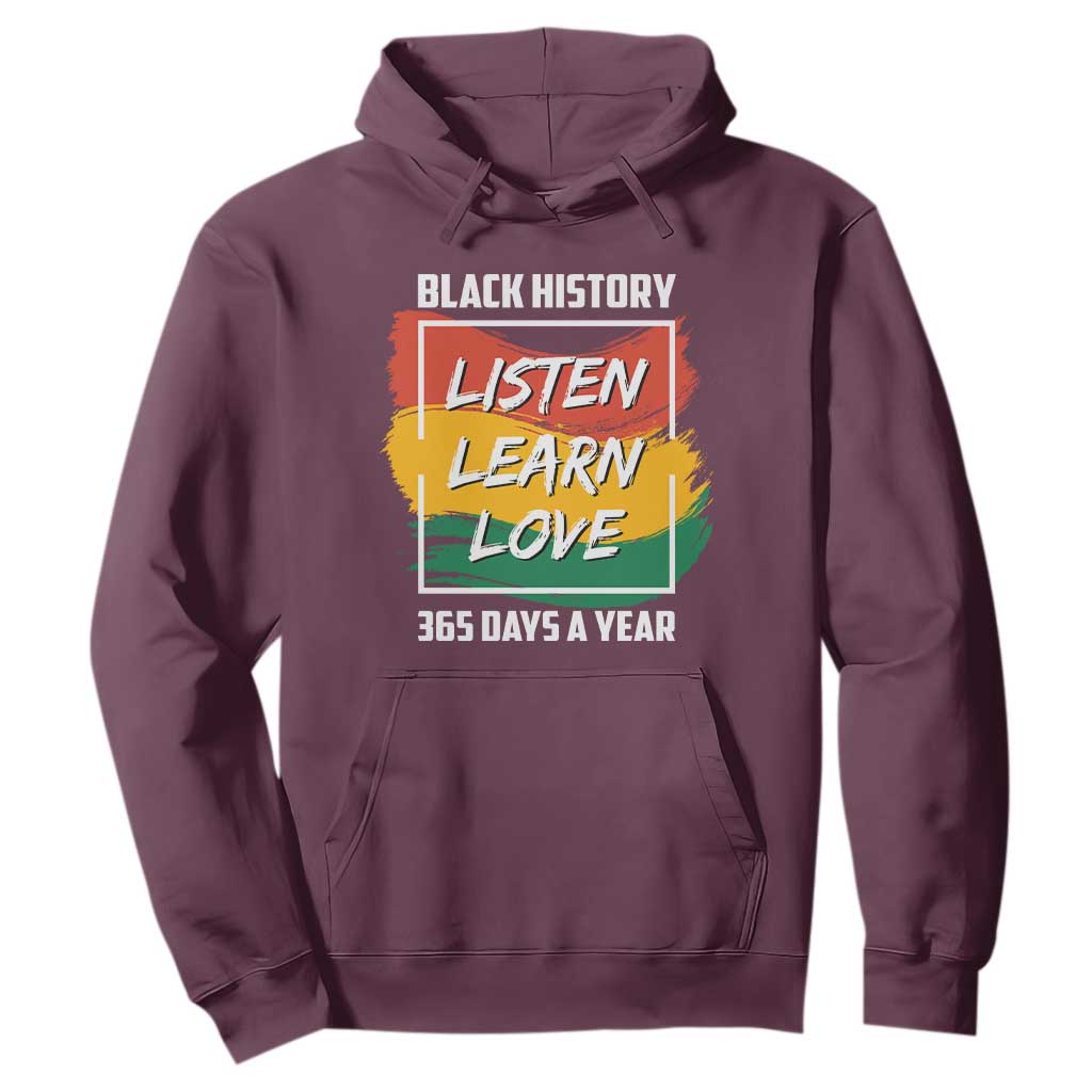 Black History Month Hoodie Listen Learn Love 365 Days A Year African American Pride