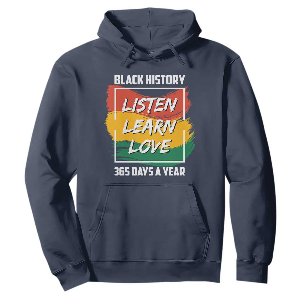 Black History Month Hoodie Listen Learn Love 365 Days A Year African American Pride