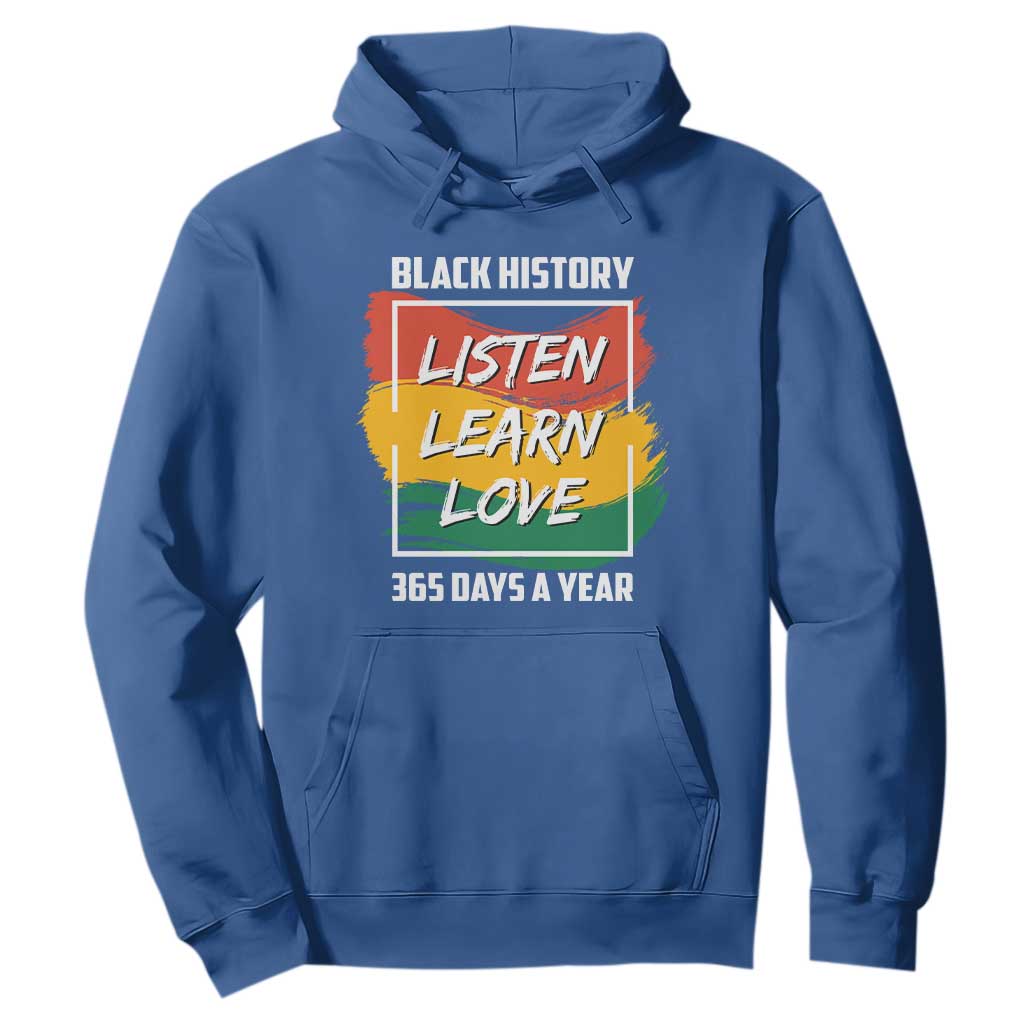 Black History Month Hoodie Listen Learn Love 365 Days A Year African American Pride