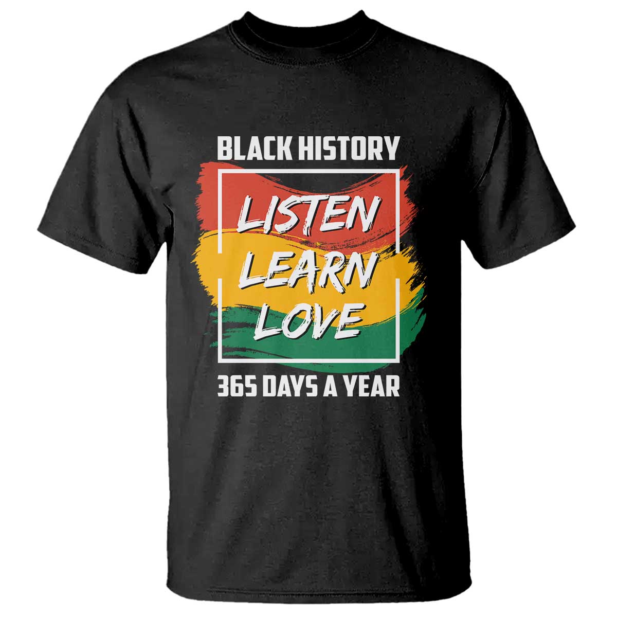 Black History Month T Shirt Listen Learn Love 365 Days A Year African American Pride