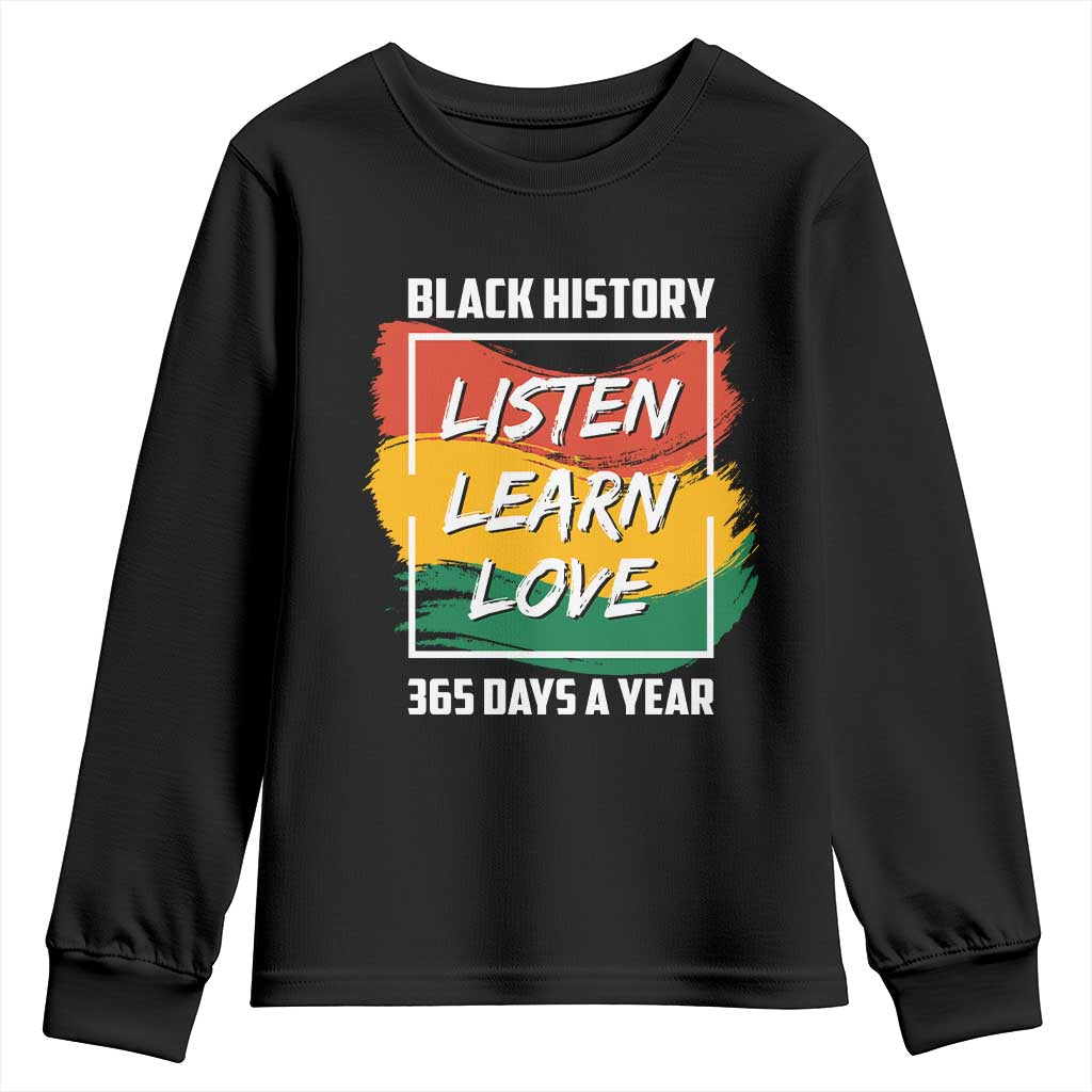 Black History Month Youth Long Sleeve Shirt Listen Learn Love 365 Days A Year African American Pride
