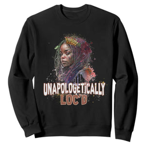 Black Locs Girl Sweatshirt Unapologetically Locd Hair Melanin Queen