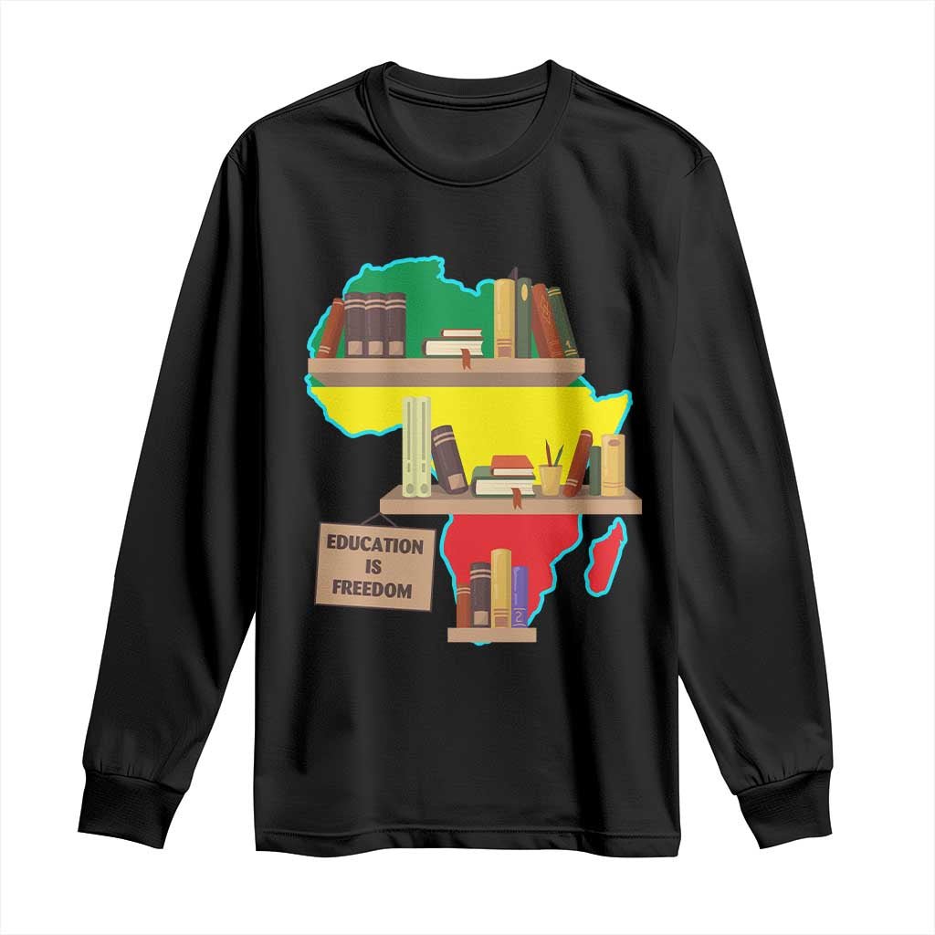 Education Is Freedom Long Sleeve Shirt Teach Black History Educated African American