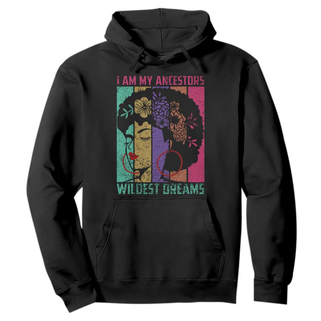 I Am My Ancestors Wildest Dreams Hoodie Black History Month Pride Retro