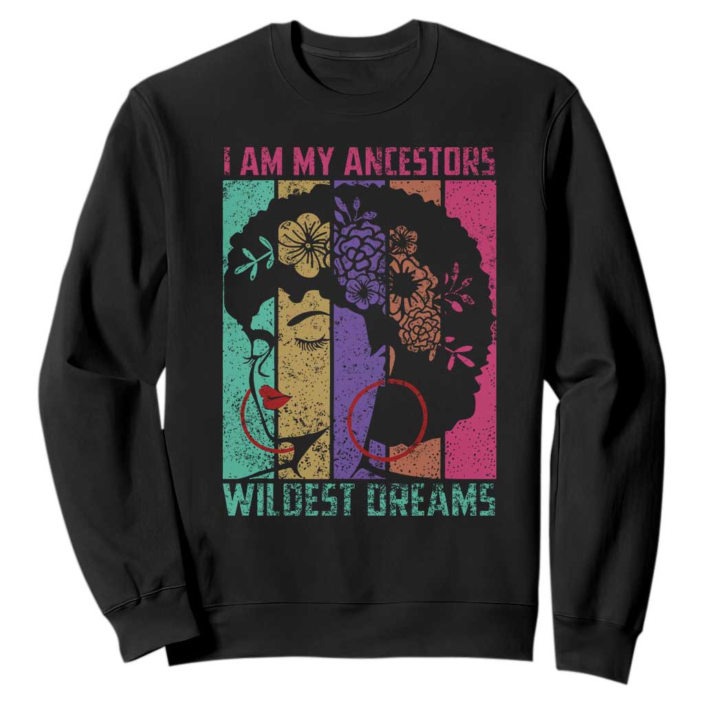 I Am My Ancestors Wildest Dreams Sweatshirt Black History Month Pride Retro