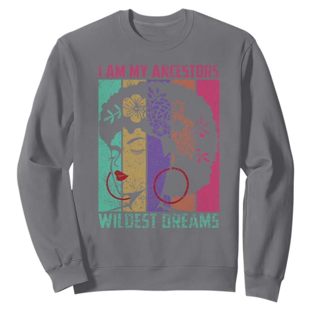 I Am My Ancestors Wildest Dreams Sweatshirt Black History Month Pride Retro