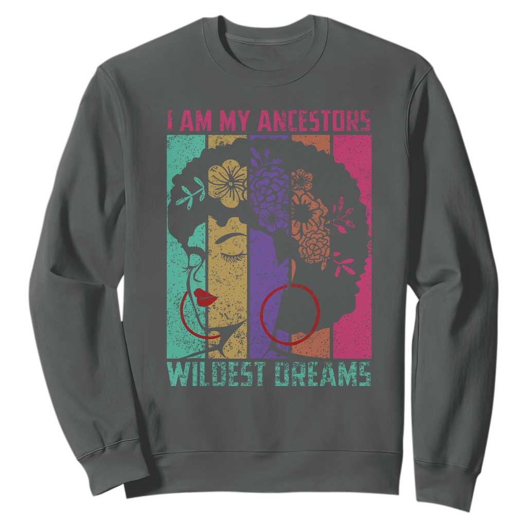 I Am My Ancestors Wildest Dreams Sweatshirt Black History Month Pride Retro