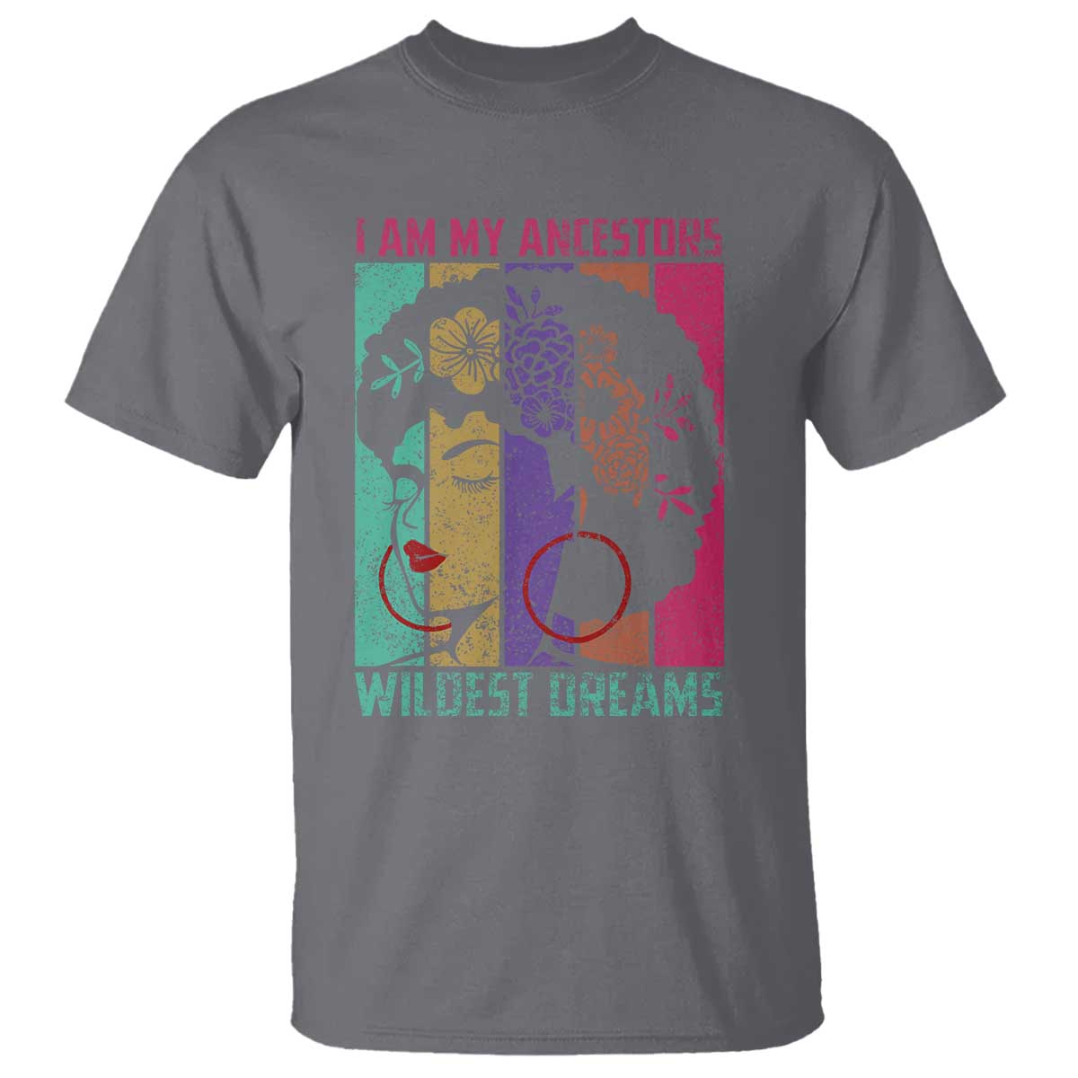 I Am My Ancestors Wildest Dreams T Shirt Black History Month Pride Retro