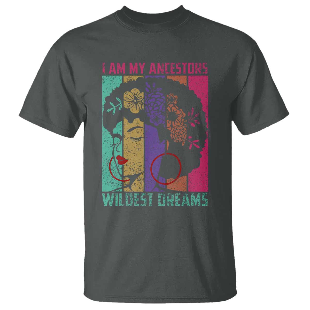 I Am My Ancestors Wildest Dreams T Shirt Black History Month Pride Retro