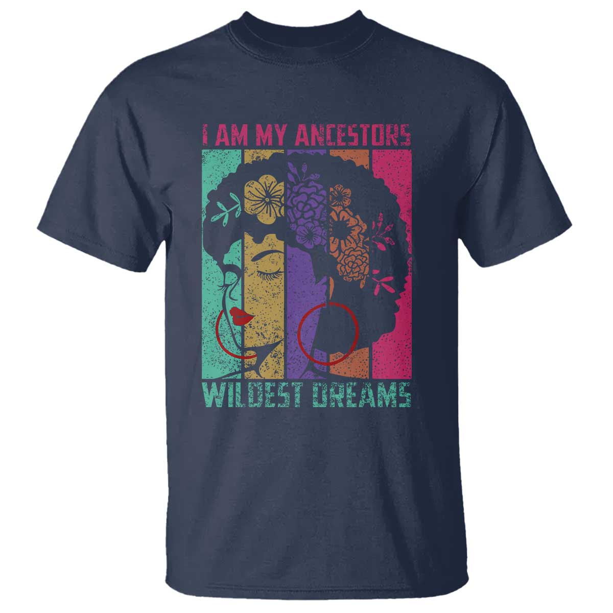 I Am My Ancestors Wildest Dreams T Shirt Black History Month Pride Retro