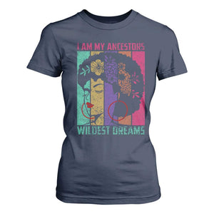 I Am My Ancestors Wildest Dreams T Shirt For Women Black History Month Pride Retro