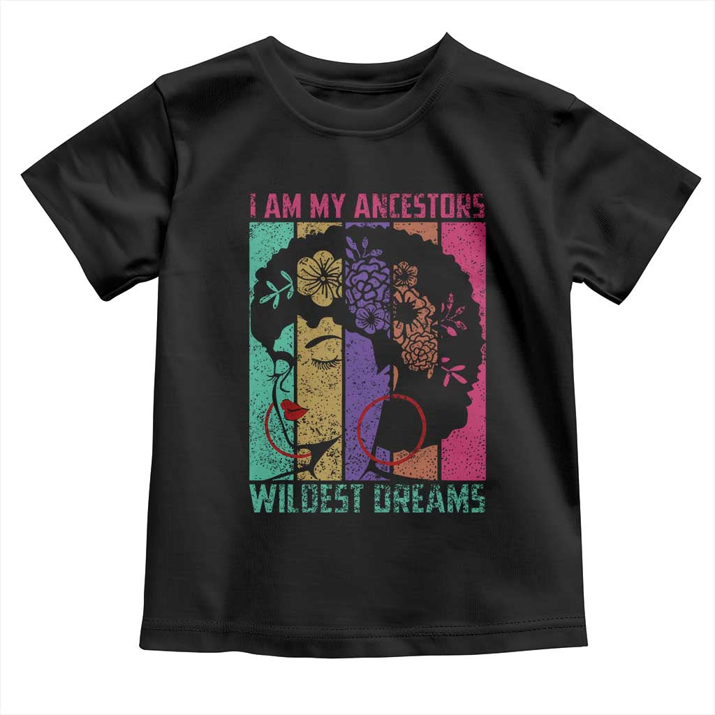I Am My Ancestors Wildest Dreams Toddler T Shirt Black History Month Pride Retro
