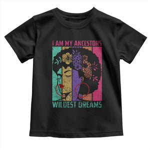 I Am My Ancestors Wildest Dreams Toddler T Shirt Black History Month Pride Retro