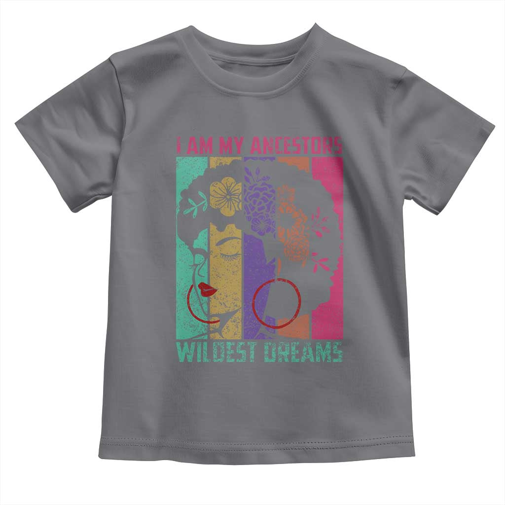 I Am My Ancestors Wildest Dreams Toddler T Shirt Black History Month Pride Retro