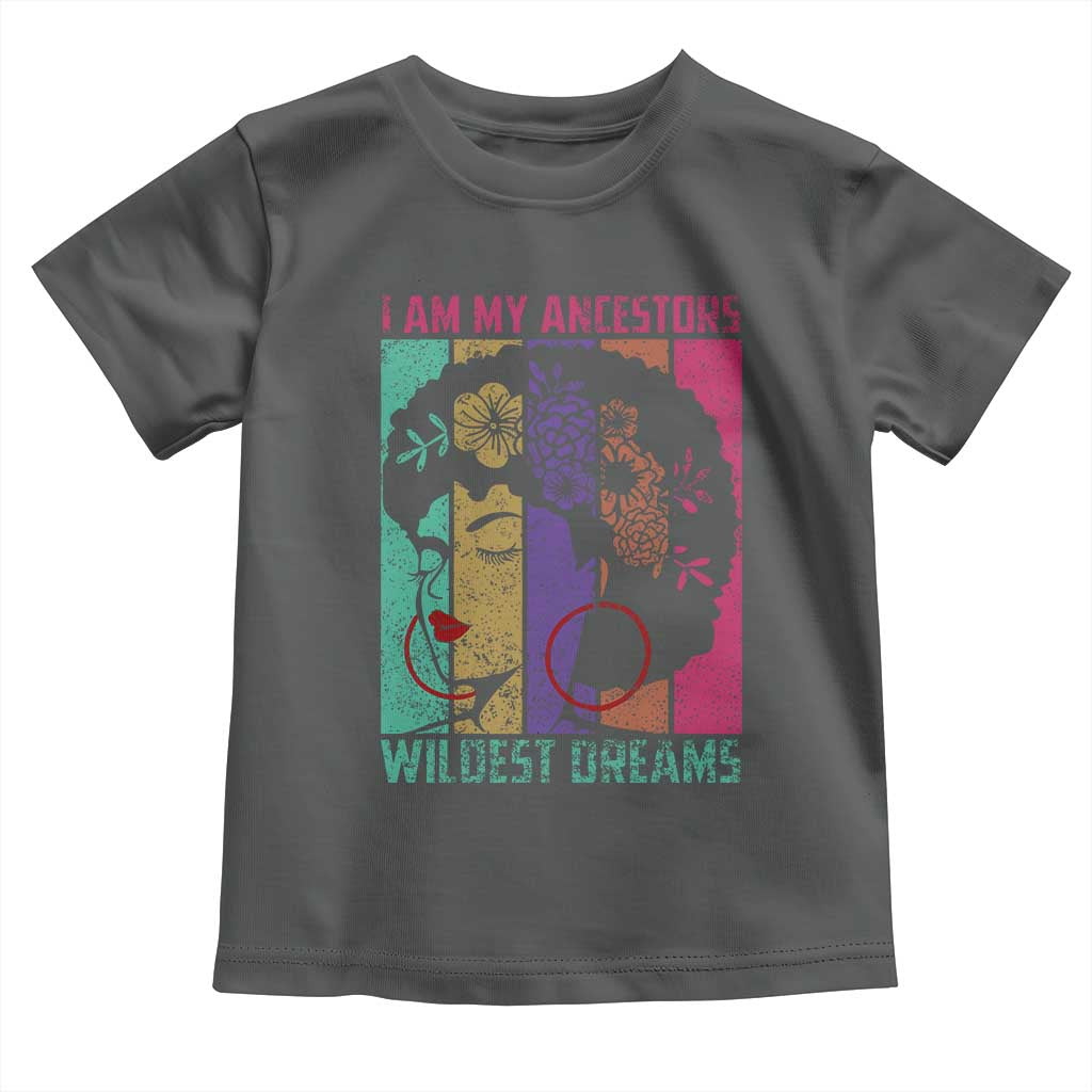 I Am My Ancestors Wildest Dreams Toddler T Shirt Black History Month Pride Retro