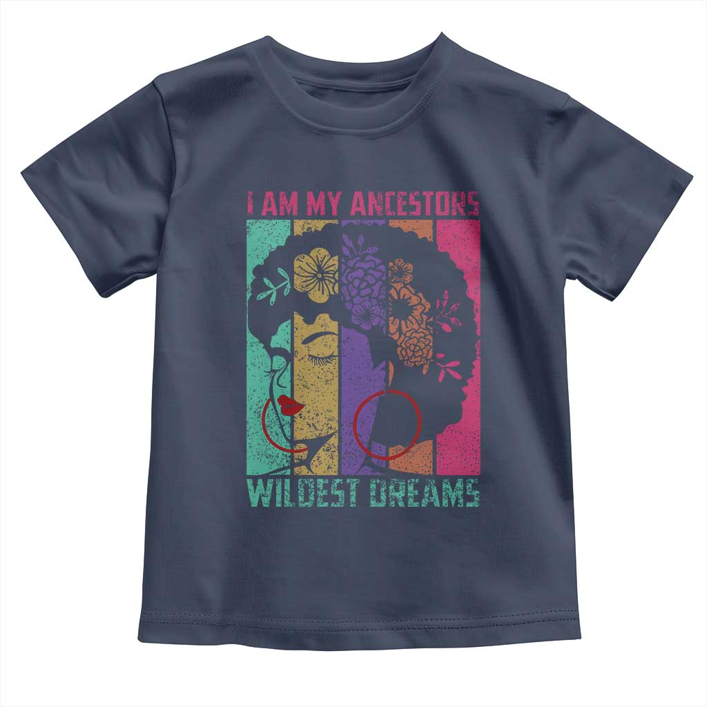 I Am My Ancestors Wildest Dreams Toddler T Shirt Black History Month Pride Retro