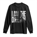 MLK Inspirational I Am The Dream Long Sleeve Shirt Martin Luther King Black King Power Black History Month