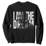 MLK Inspirational I Am The Dream Sweatshirt Martin Luther King Black King Power Black History Month