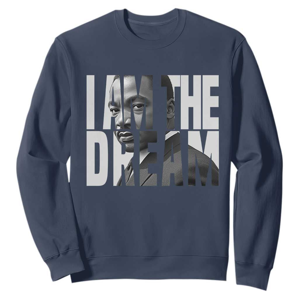 MLK Inspirational I Am The Dream Sweatshirt Martin Luther King Black King Power Black History Month