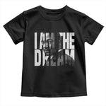 MLK Inspirational I Am The Dream Toddler T Shirt Martin Luther King Black King Power Black History Month