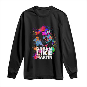 Dream Like Martin Long Sleeve Shirt MLK American Civil Rights Leader Inspiration
