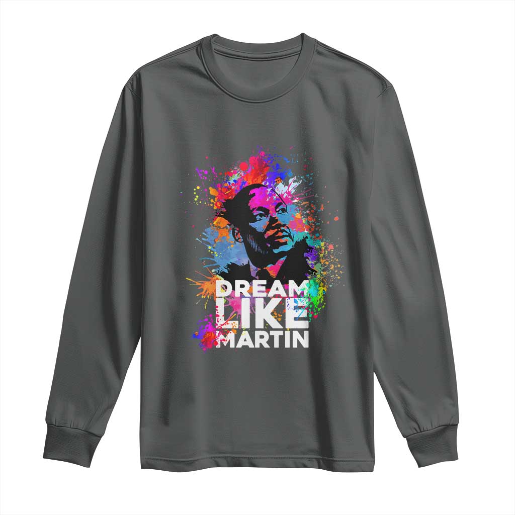 Dream Like Martin Long Sleeve Shirt MLK American Civil Rights Leader Inspiration