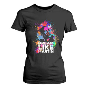 Dream Like Martin T Shirt For Women MLK American Civil Rights Leader Inspiration