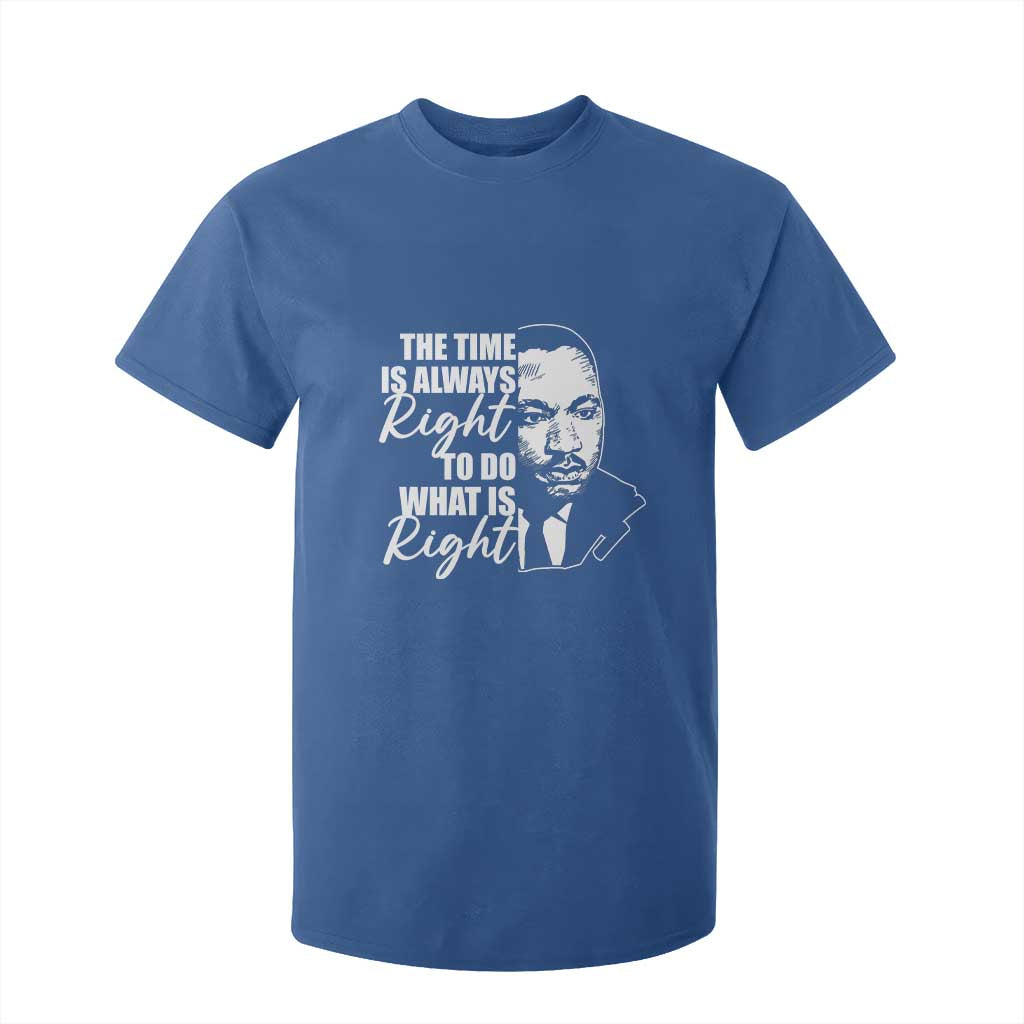 MLK Inspirational Quotes T Shirt For Kid The Time Always Right To Do What Is Right