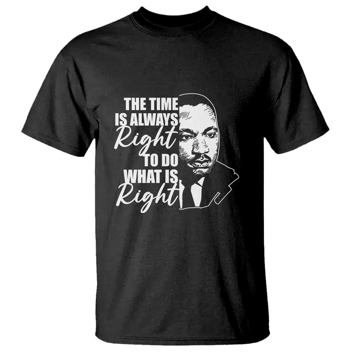 MLK Inspirational Quotes T Shirt The Time Always Right To Do What Is Right