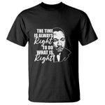 MLK Inspirational Quotes T Shirt The Time Always Right To Do What Is Right
