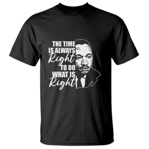 MLK Inspirational Quotes T Shirt The Time Always Right To Do What Is Right