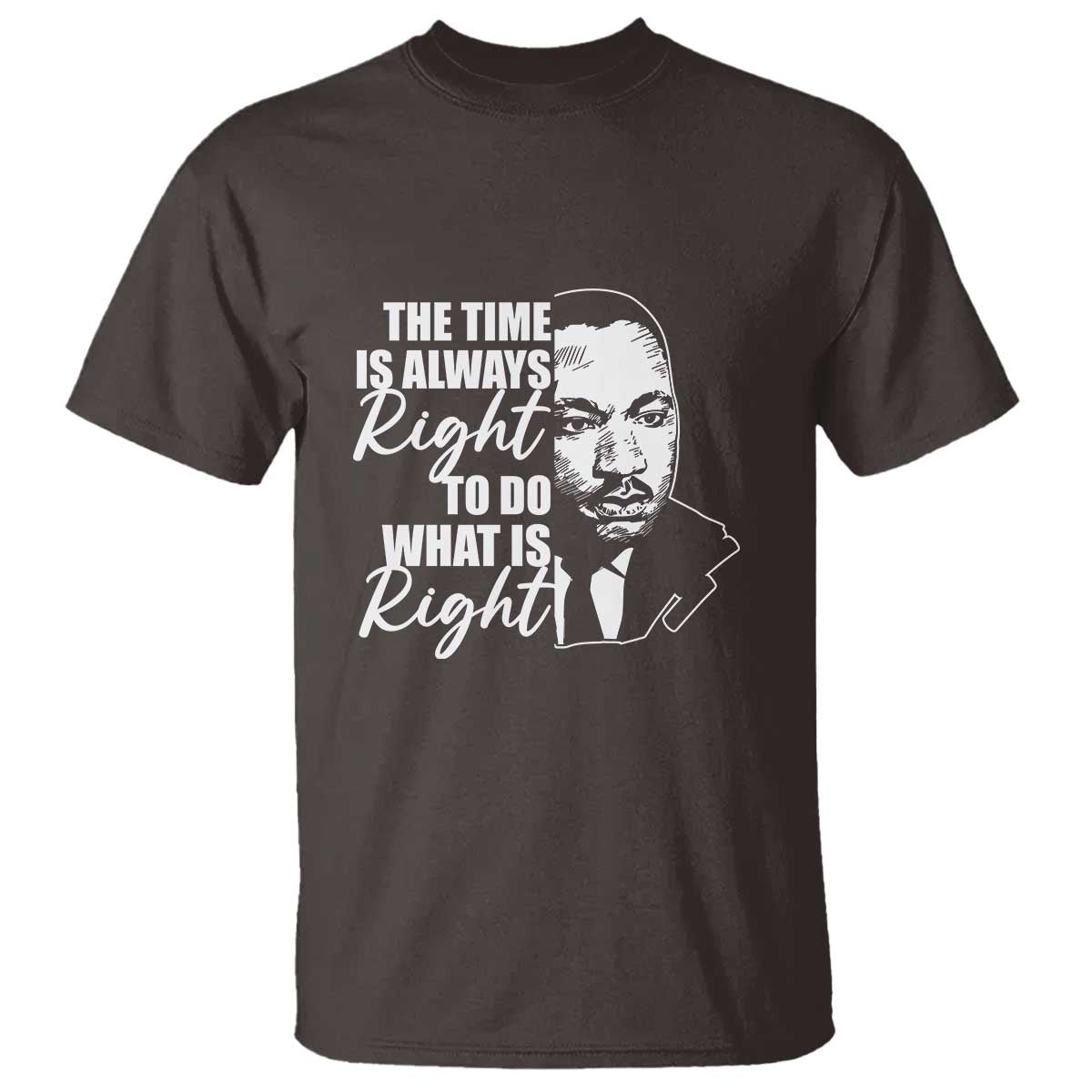 MLK Inspirational Quotes T Shirt The Time Always Right To Do What Is Right