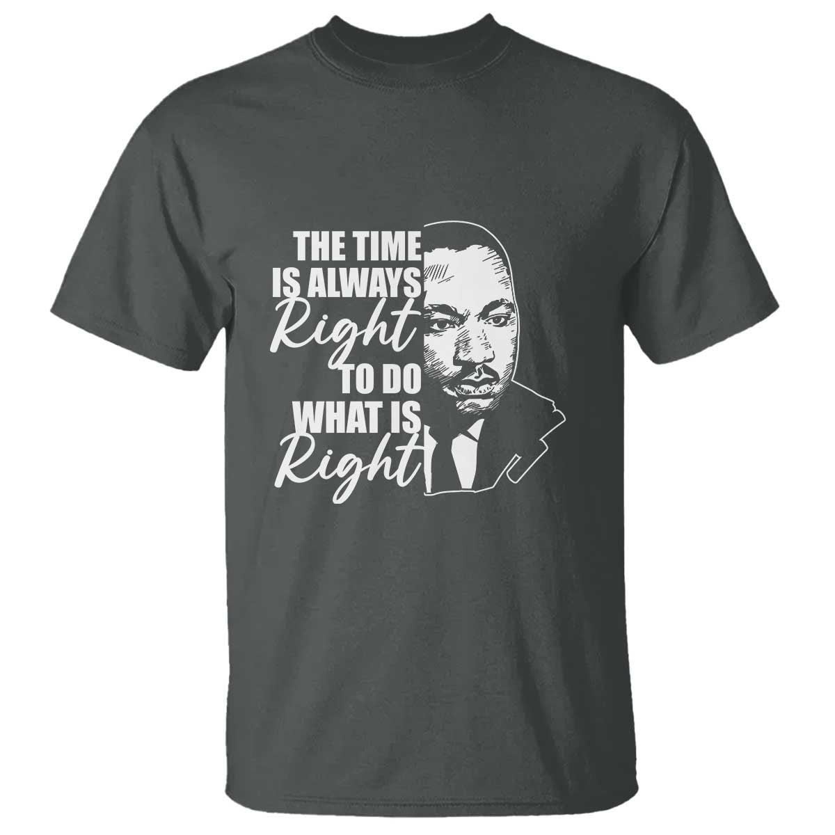 MLK Inspirational Quotes T Shirt The Time Always Right To Do What Is Right
