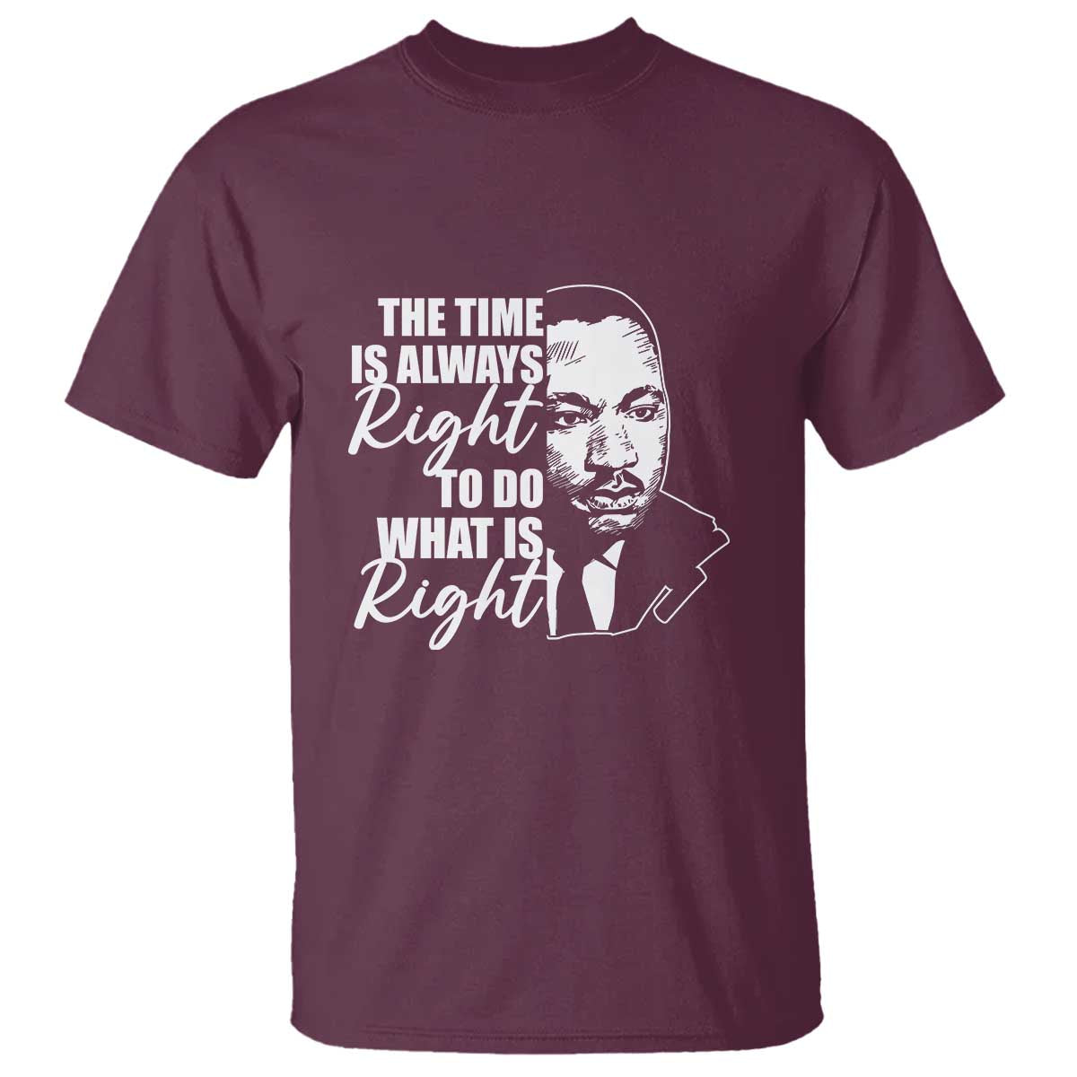 MLK Inspirational Quotes T Shirt The Time Always Right To Do What Is Right