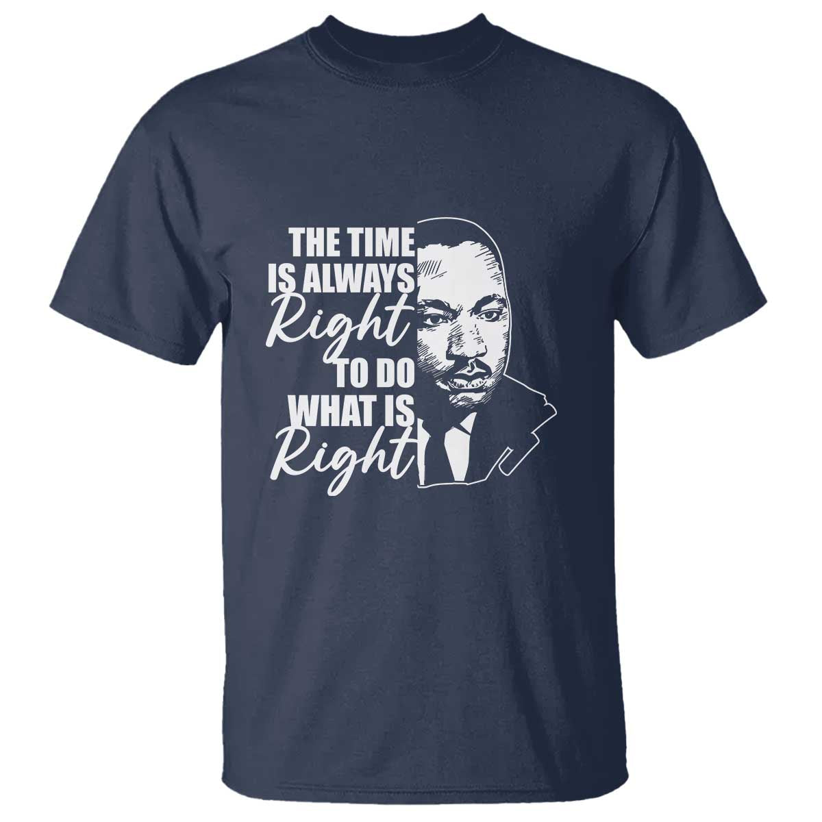 MLK Inspirational Quotes T Shirt The Time Always Right To Do What Is Right