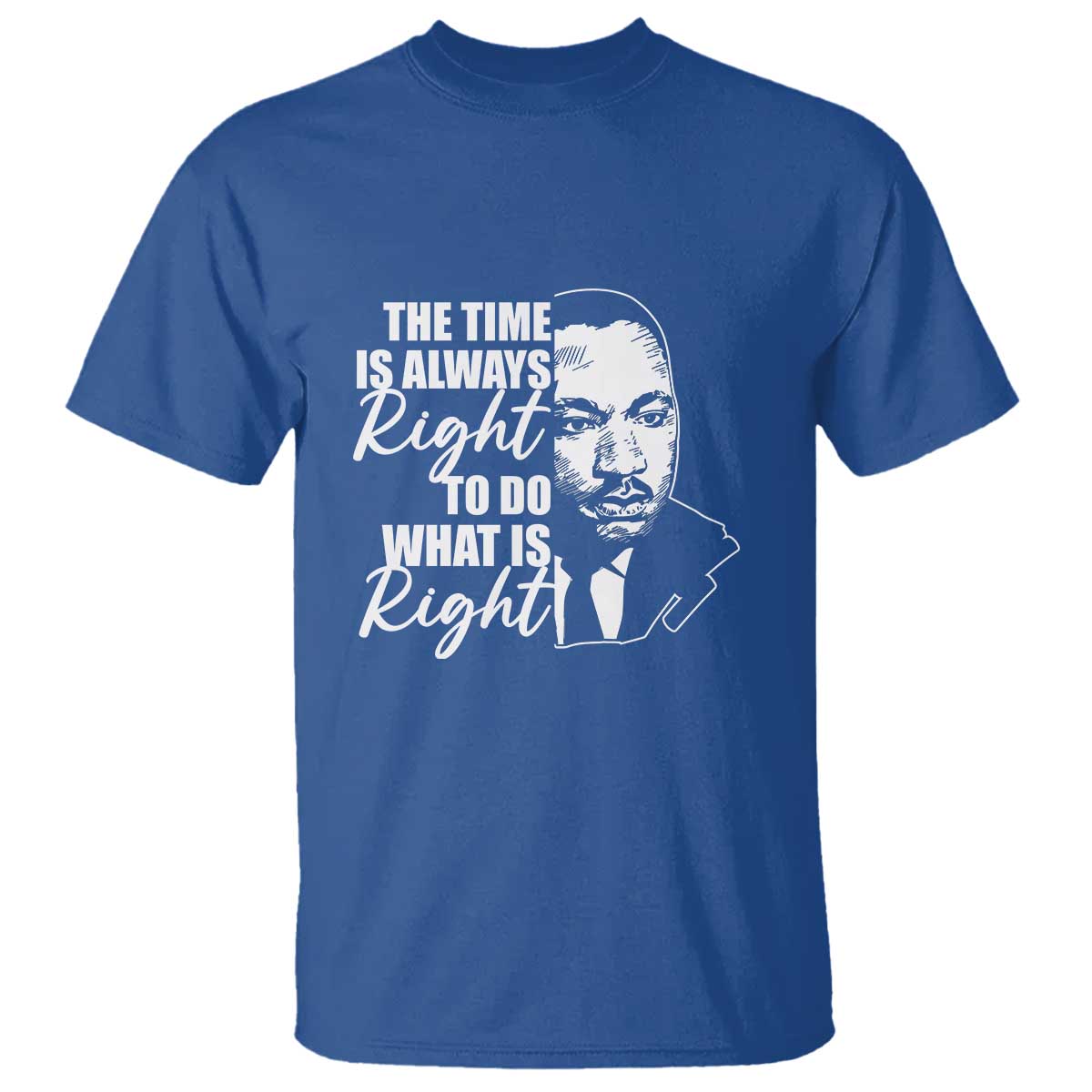MLK Inspirational Quotes T Shirt The Time Always Right To Do What Is Right
