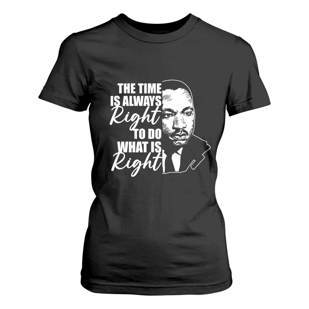 MLK Inspirational Quotes T Shirt For Women The Time Always Right To Do What Is Right