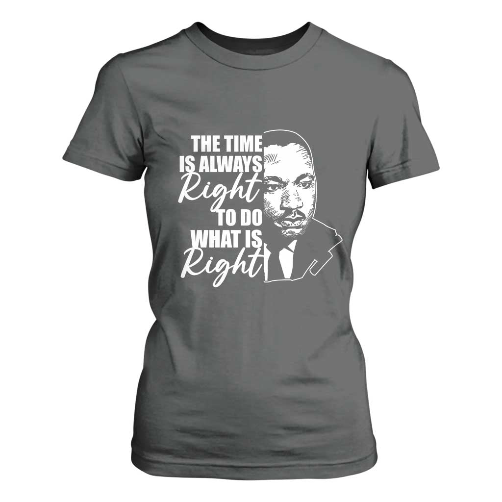 MLK Inspirational Quotes T Shirt For Women The Time Always Right To Do What Is Right