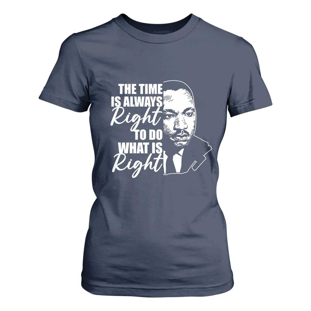 MLK Inspirational Quotes T Shirt For Women The Time Always Right To Do What Is Right