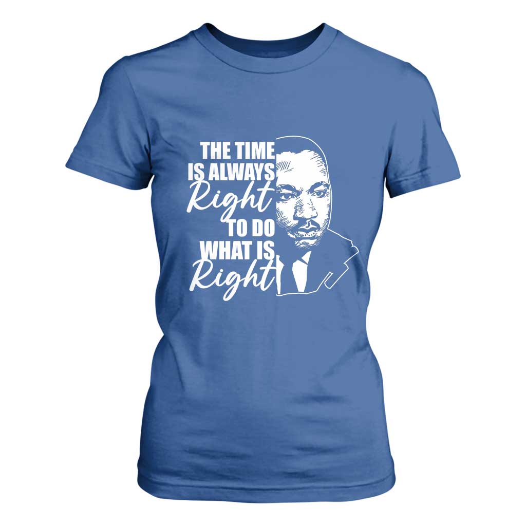 MLK Inspirational Quotes T Shirt For Women The Time Always Right To Do What Is Right