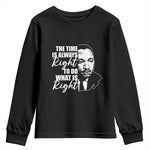 MLK Inspirational Quotes Youth Long Sleeve Shirt The Time Always Right To Do What Is Right