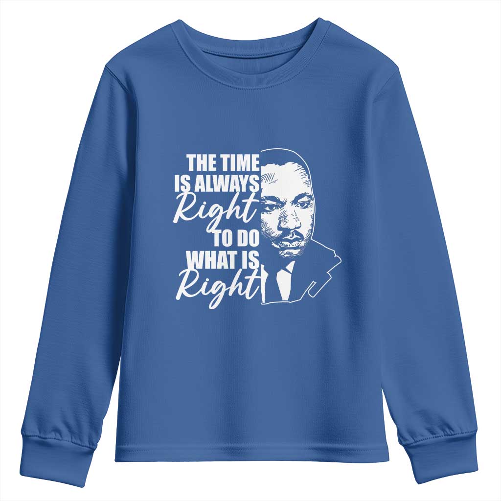 MLK Inspirational Quotes Youth Long Sleeve Shirt The Time Always Right To Do What Is Right