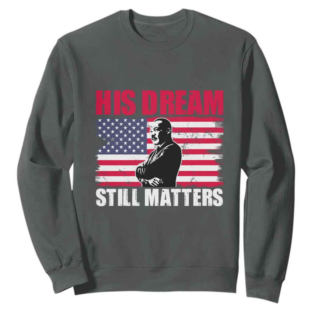 MLK Sweatshirt His Dream Still Matters Martin Luther King