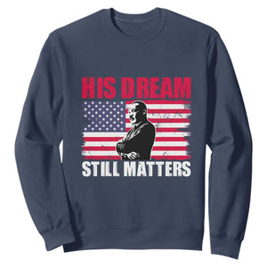 MLK Sweatshirt His Dream Still Matters Martin Luther King