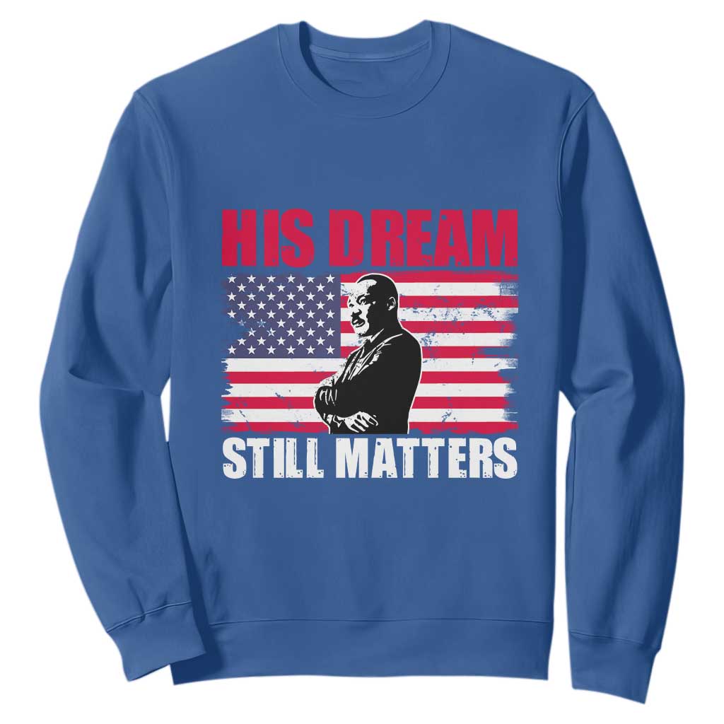 MLK Sweatshirt His Dream Still Matters Martin Luther King