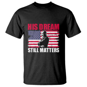 MLK T Shirt His Dream Still Matters Martin Luther King